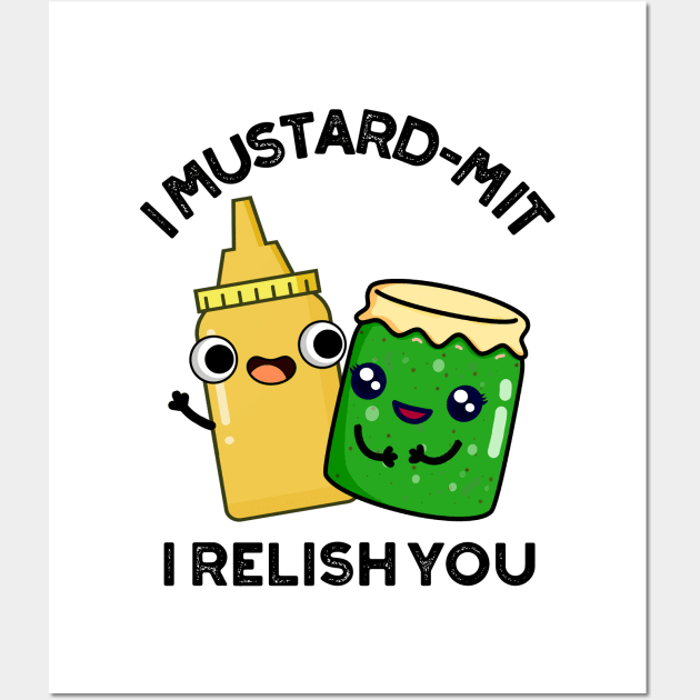 I Mustard-mit I Relish You Funny Condiment Pun Wall Art by punnybone